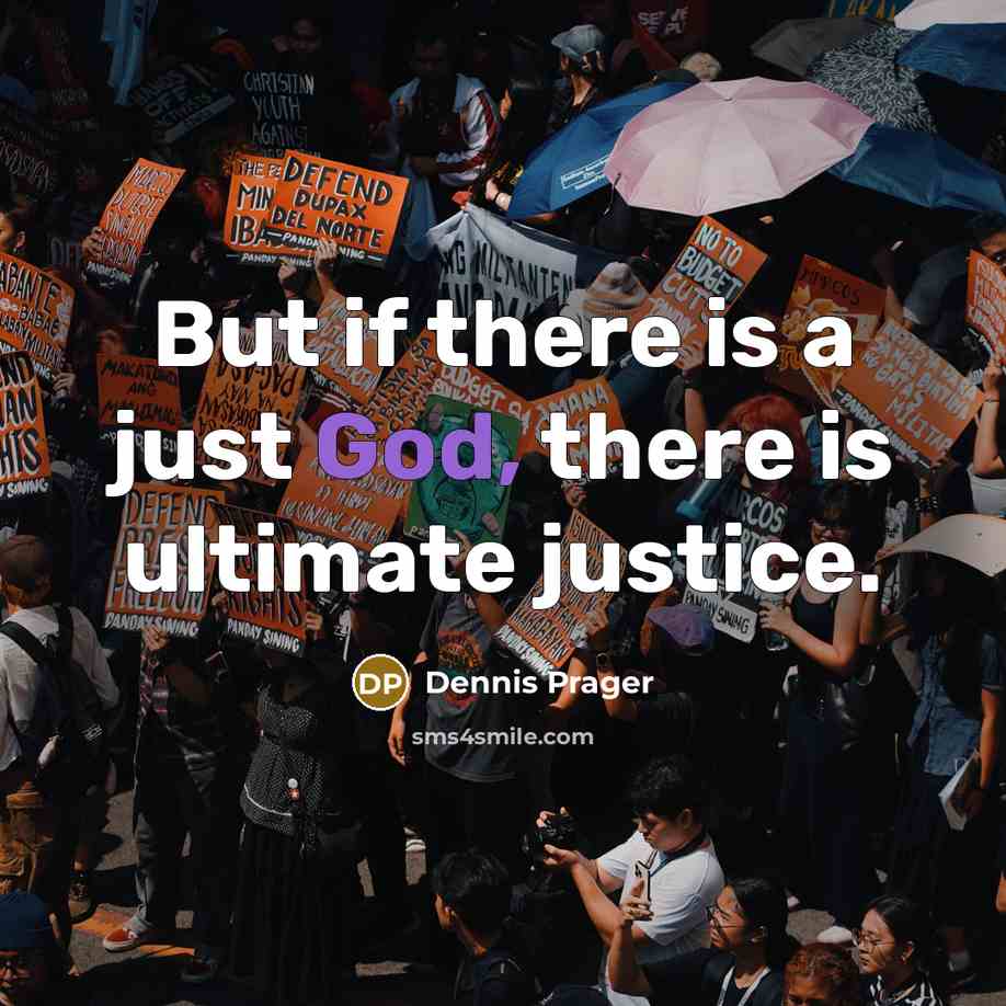 “But if there is a just God, there is ultimate…” quote by Dennis Prager