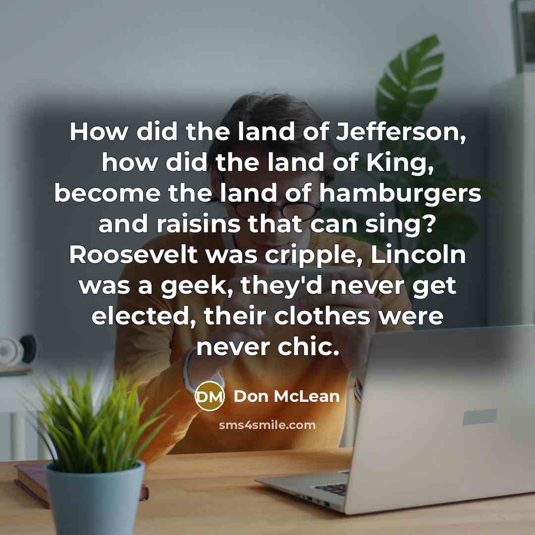 “How did the land of Jefferson, how did the land…” quote by Don McLean
