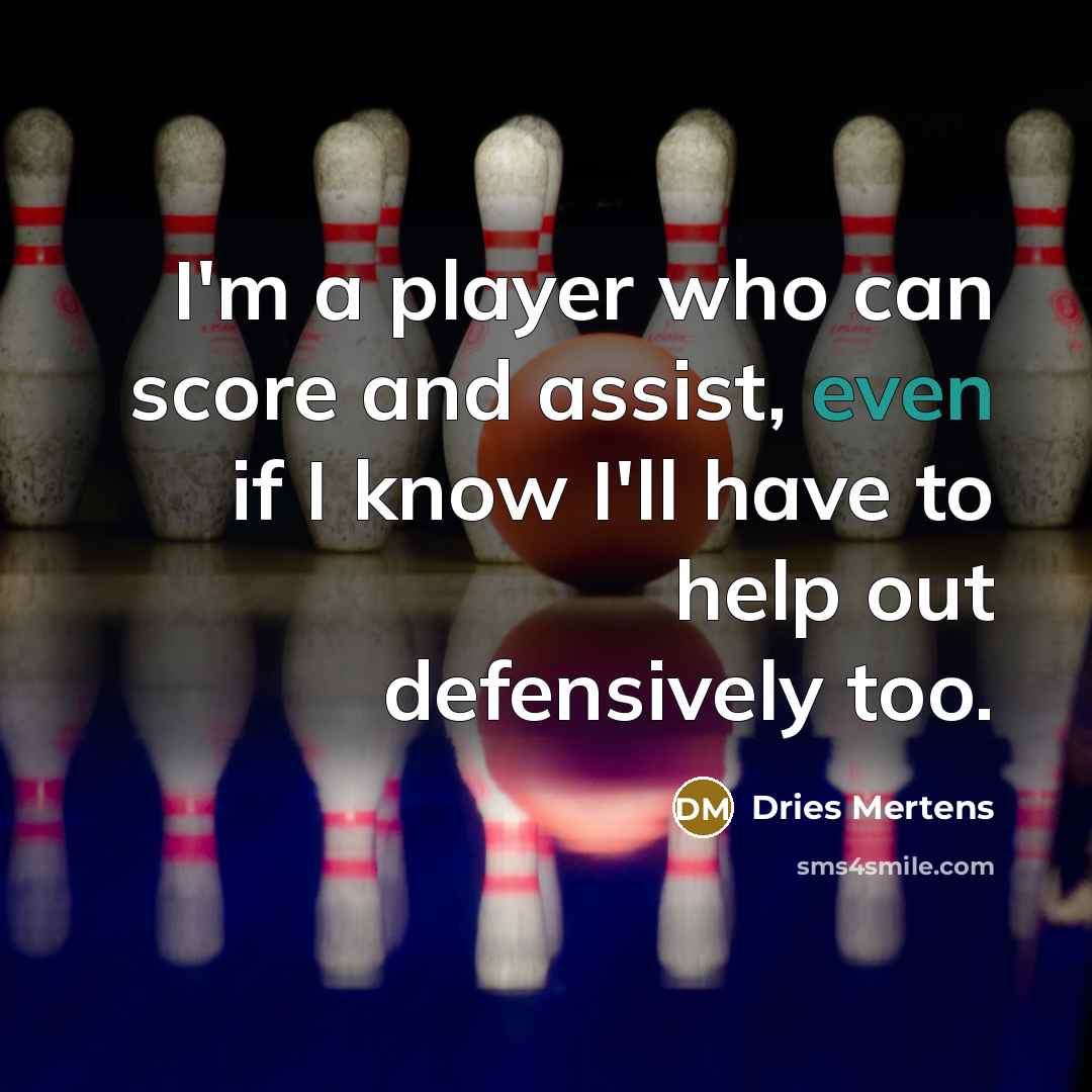 “I'm a player who can score and assist, even if…” quote by Dries Mertens