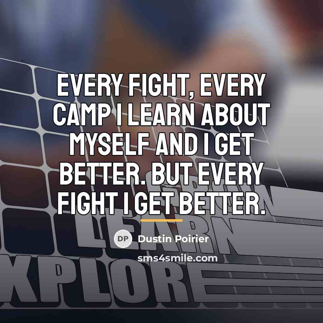 “Every fight, every camp I learn about myself and I…” quote by Dustin Poirier