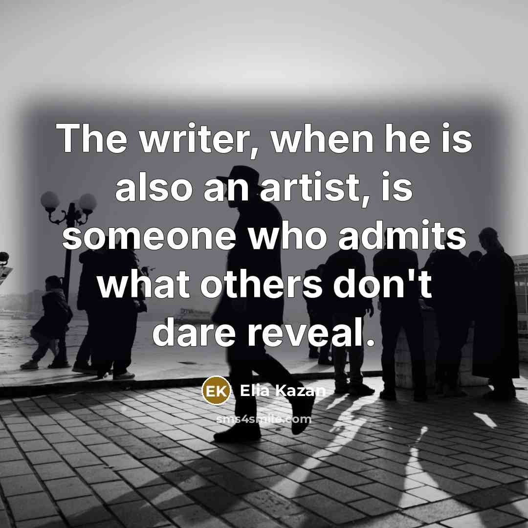 “The writer, when he is also an artist, is someone…” quote by Elia Kazan