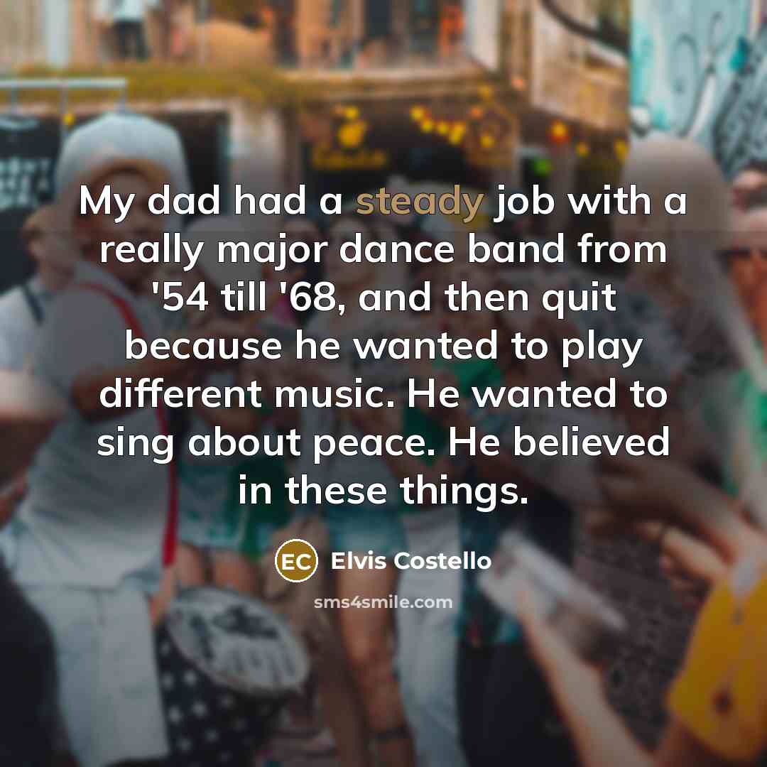“My dad had a steady job with a really major…” quote by Elvis Costello