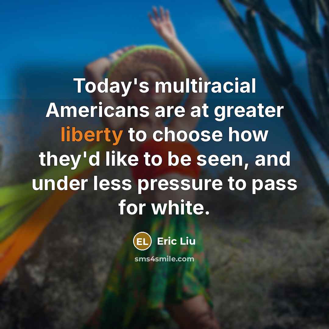 “Today's multiracial Americans are at greater liberty to choose how…” quote by Eric Liu