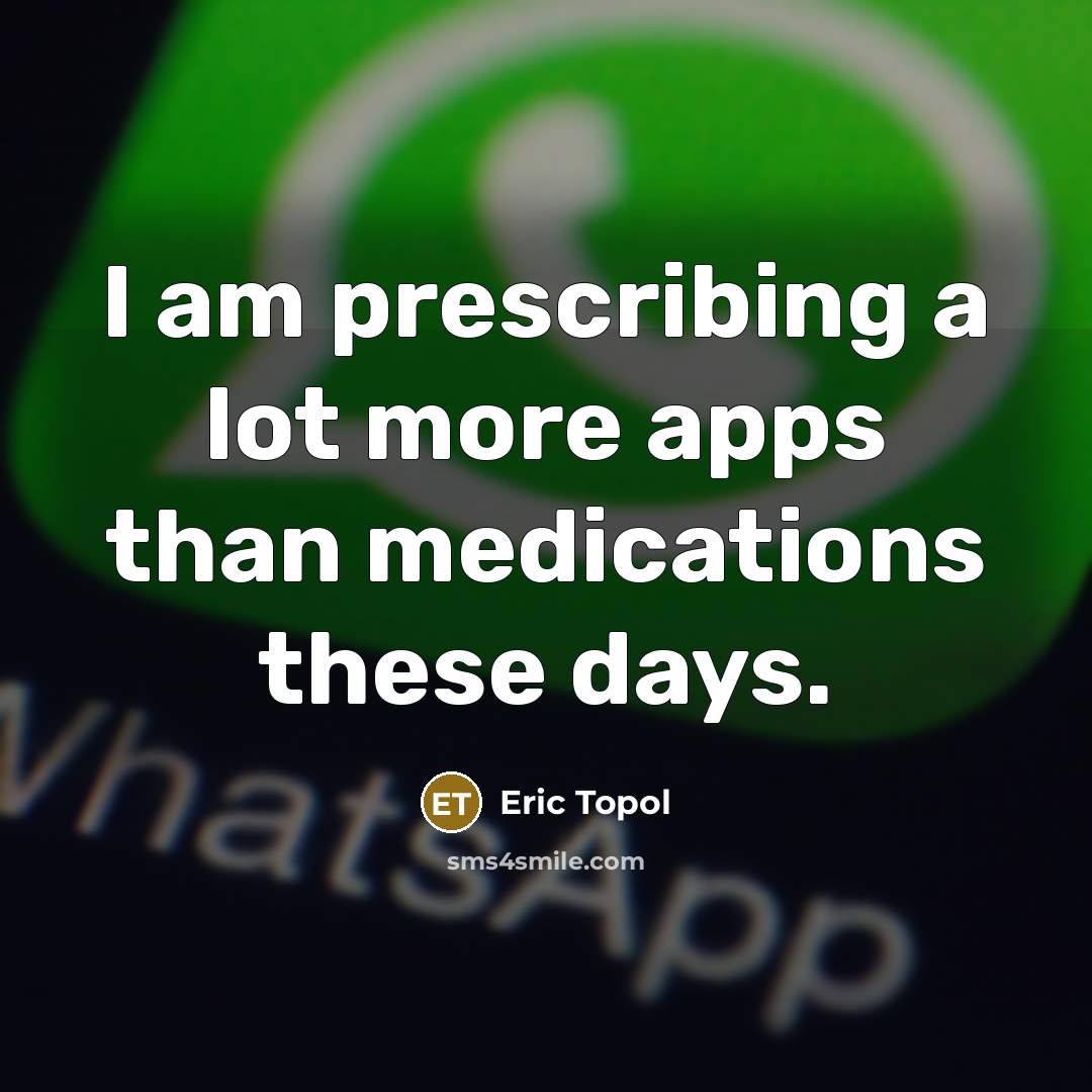 “I am prescribing a lot more apps than medications these…” quote by Eric Topol