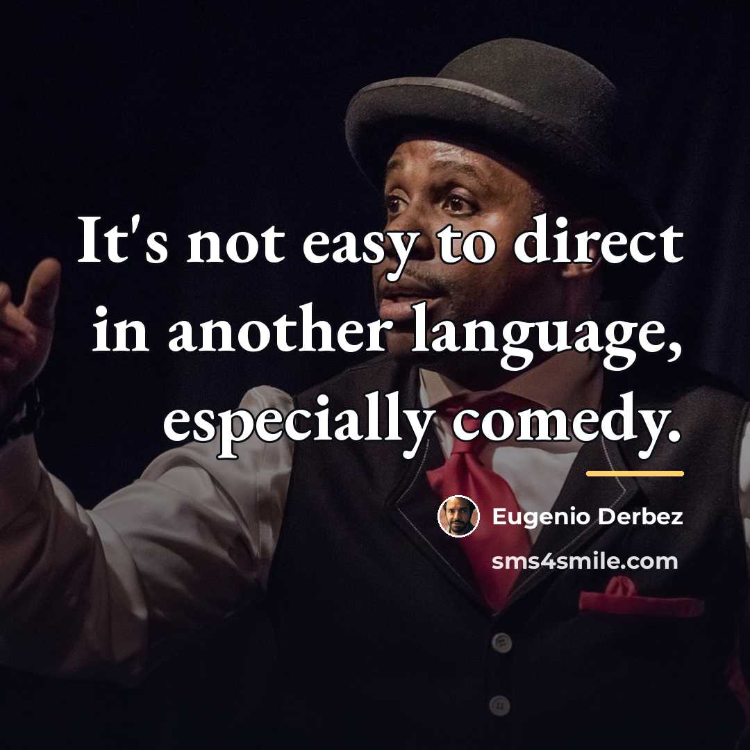 “It's not easy to direct in another language, especially comedy.…” quote by Eugenio Derbez