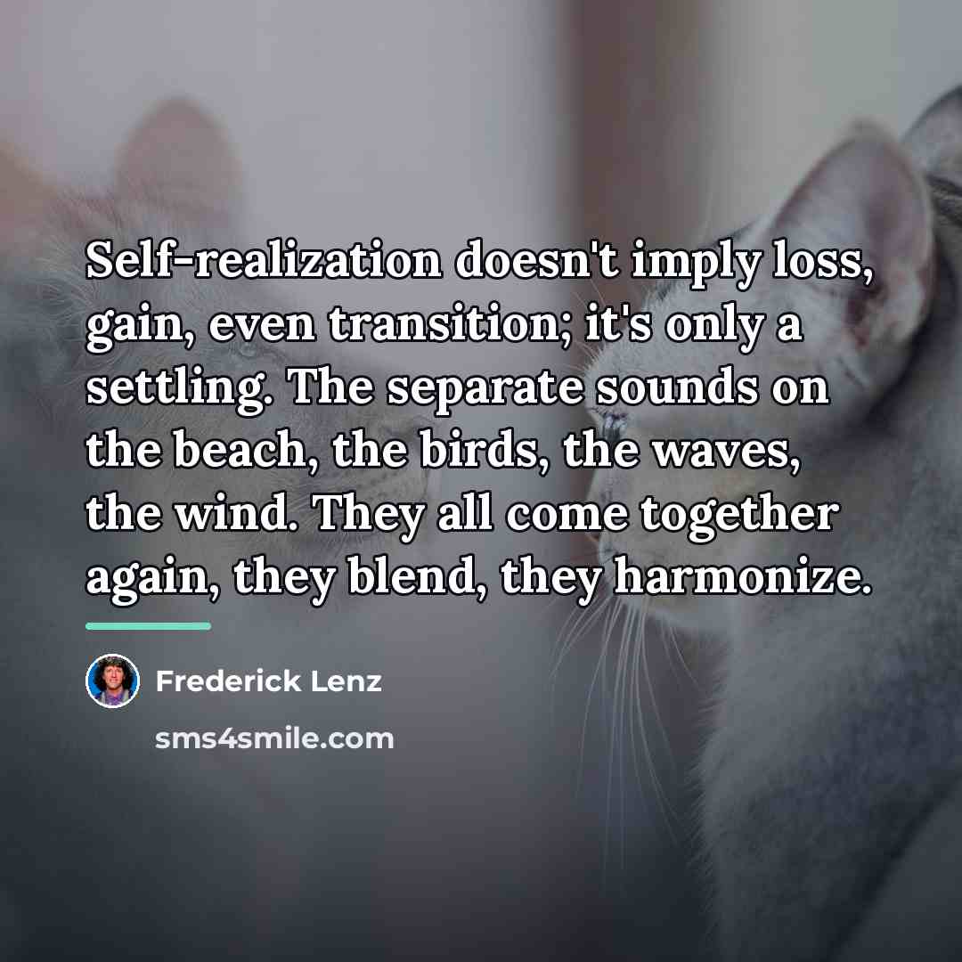 “Self-realization doesn't imply loss, gain, even transition; it's only a…” quote by Frederick Lenz