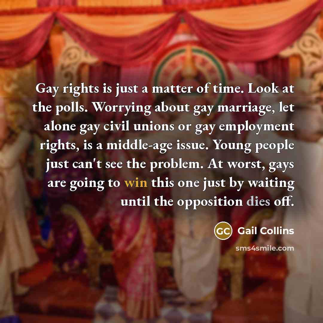 “Gay rights is just a matter of time. Look at…” quote by Gail Collins