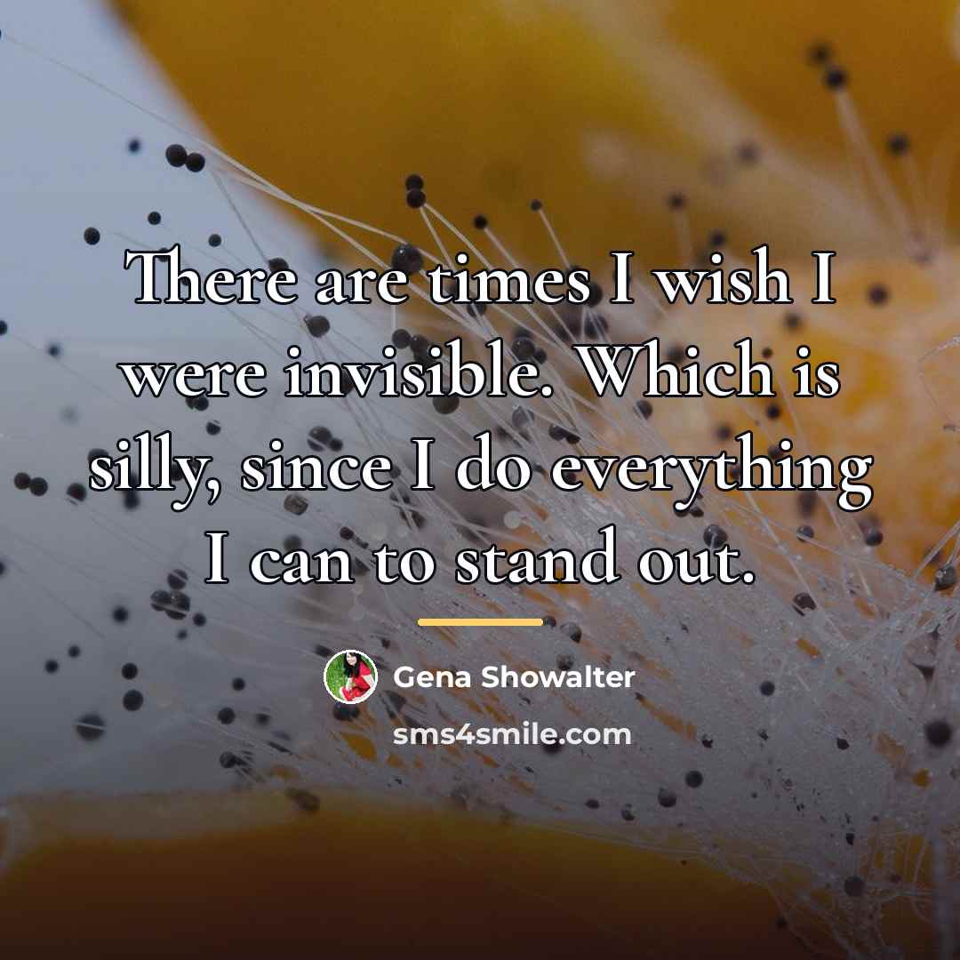 “There are times I wish I were invisible. Which is…” quote by Gena Showalter