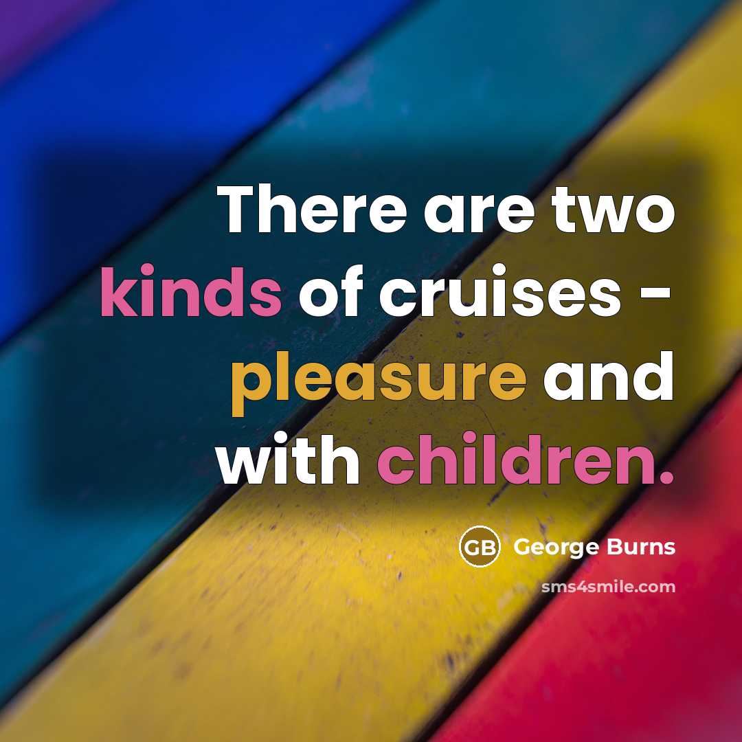 “There are two kinds of cruises - pleasure and with…” quote by George Burns