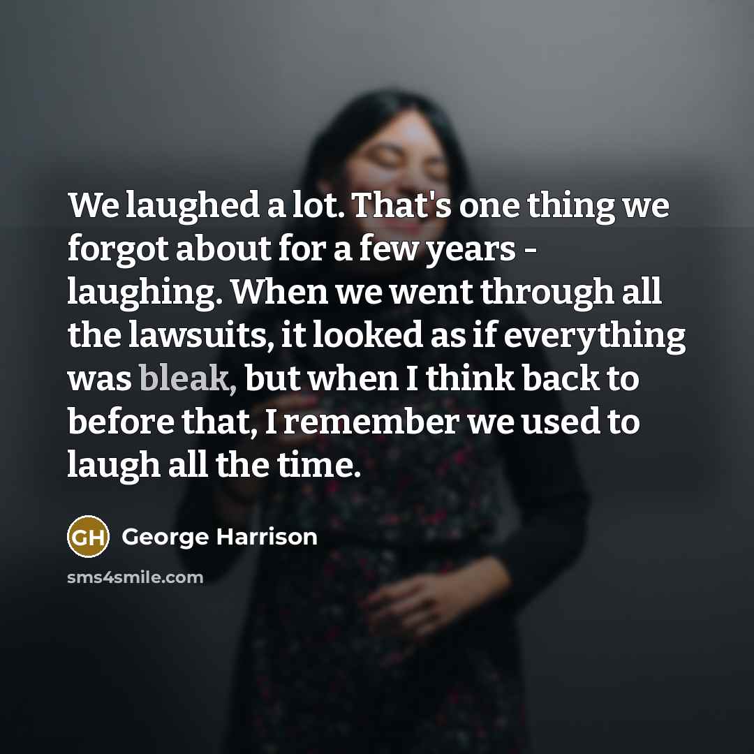“We laughed a lot. That's one thing we forgot about…” quote by George Harrison