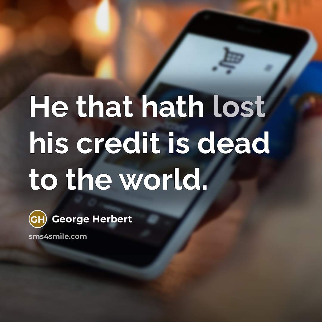 “He that hath lost his credit is dead to the…” quote by George Herbert