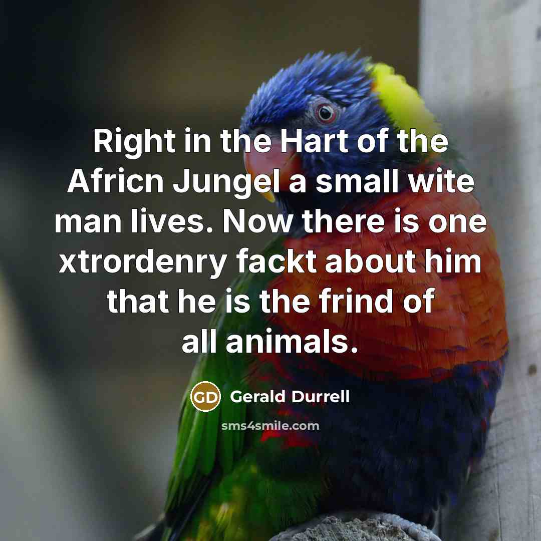 “Right in the Hart of the Africn Jungel a small…” quote by Gerald Durrell