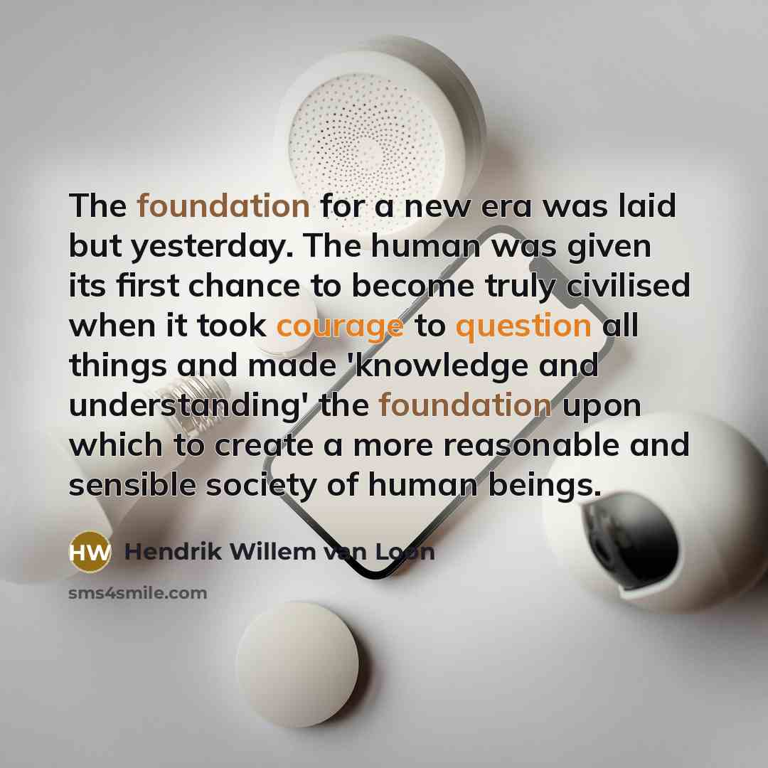 “The foundation for a new era was laid but yesterday.…” quote by Hendrik Willem van Loon