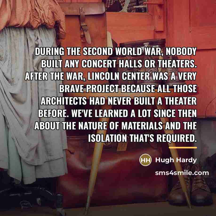 “During the Second World War, nobody built any concert halls…” quote by Hugh Hardy