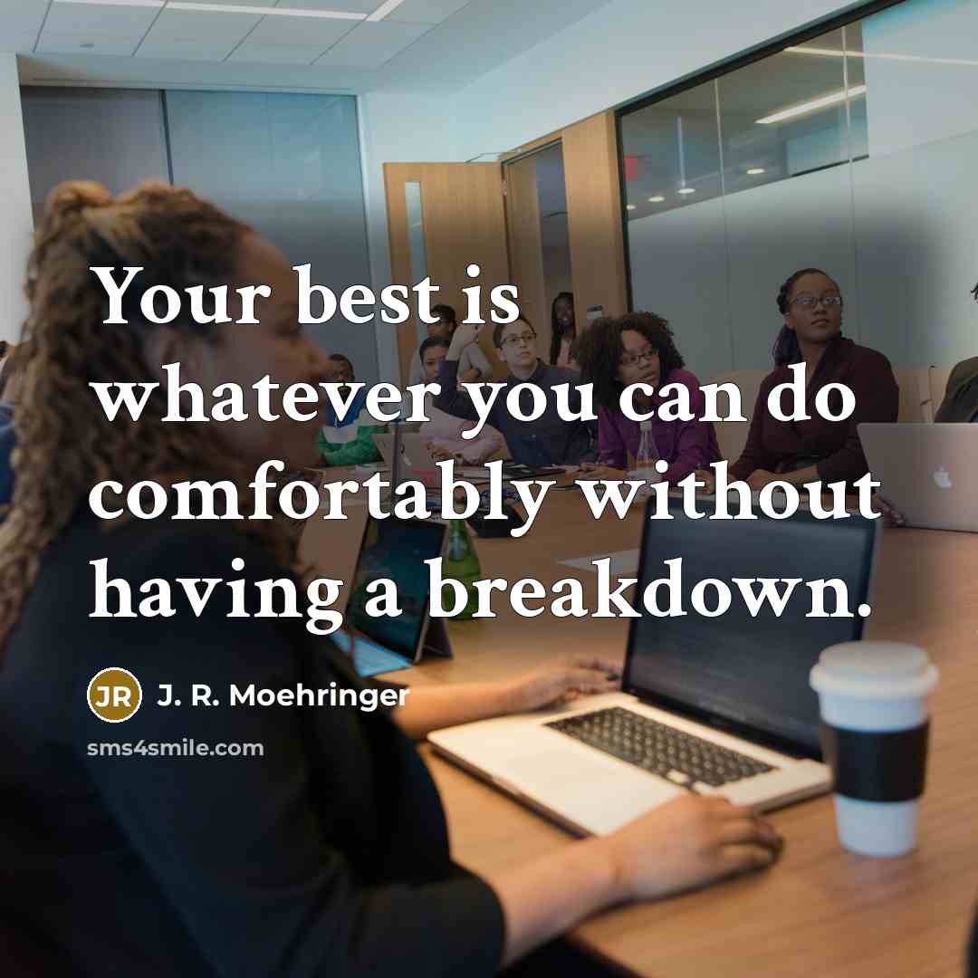 “Your best is whatever you can do comfortably without having…” quote by J. R. Moehringer
