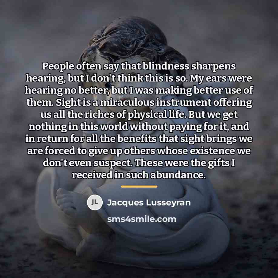 “People often say that blindness sharpens hearing, but I don't…” quote by Jacques Lusseyran