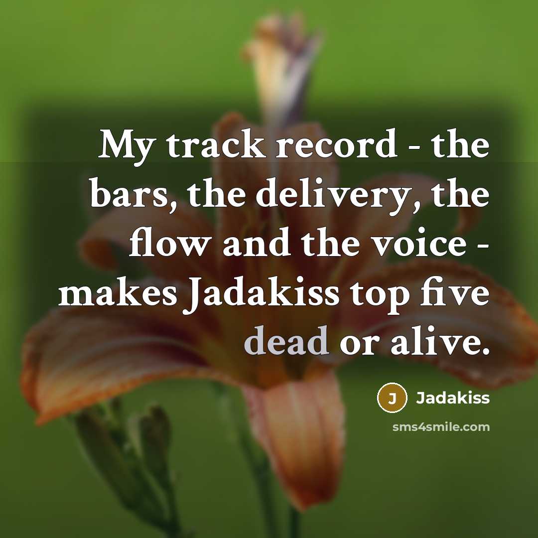 “My track record - the bars, the delivery, the flow…” quote by Jadakiss