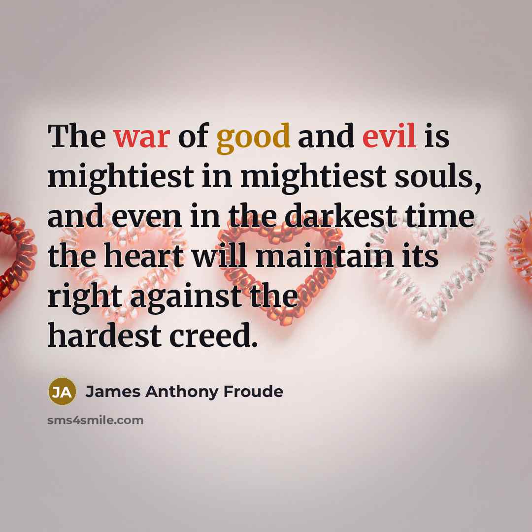 “The war of good and evil is mightiest in mightiest…” quote by James Anthony Froude