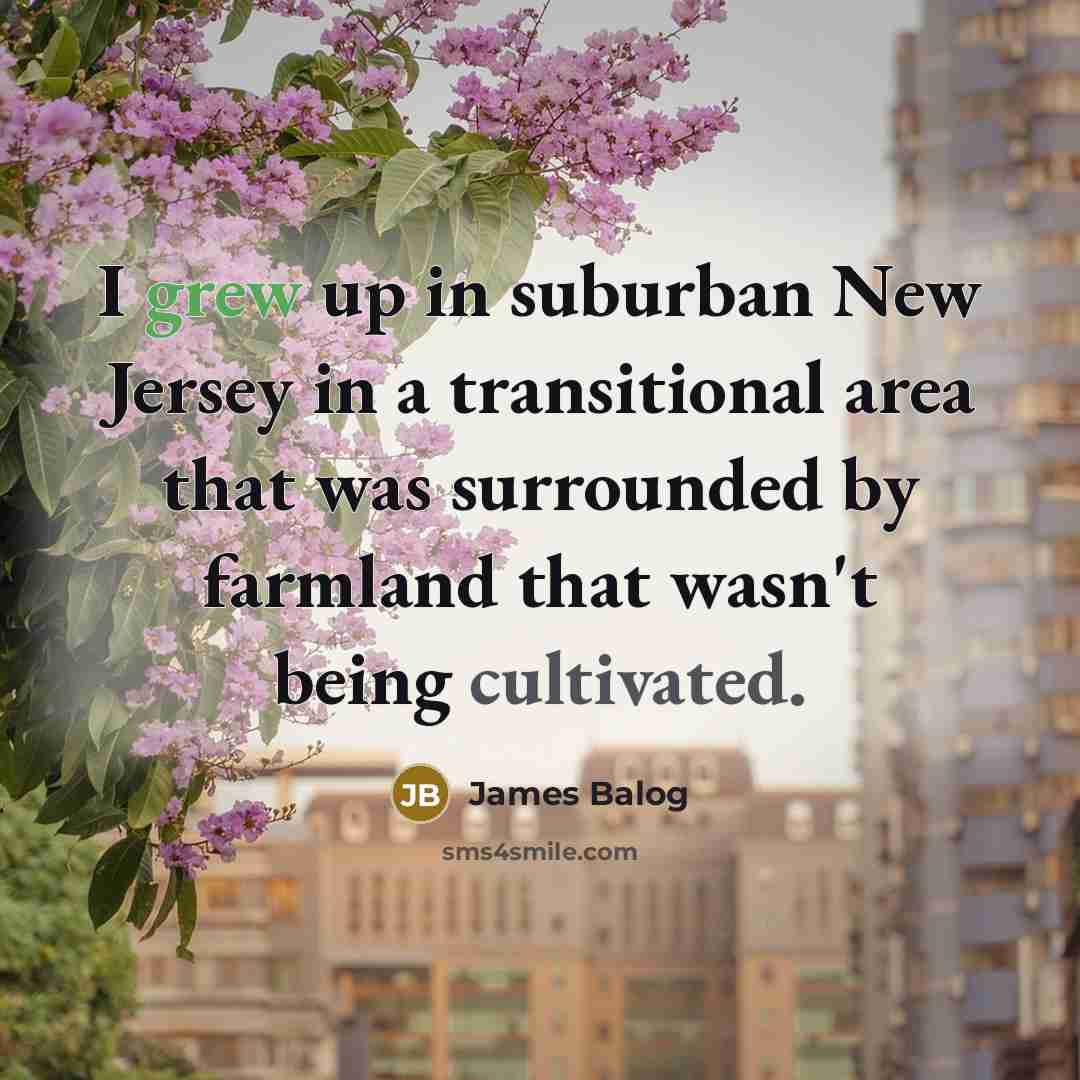 “I grew up in suburban New Jersey in a transitional…” quote by James Balog