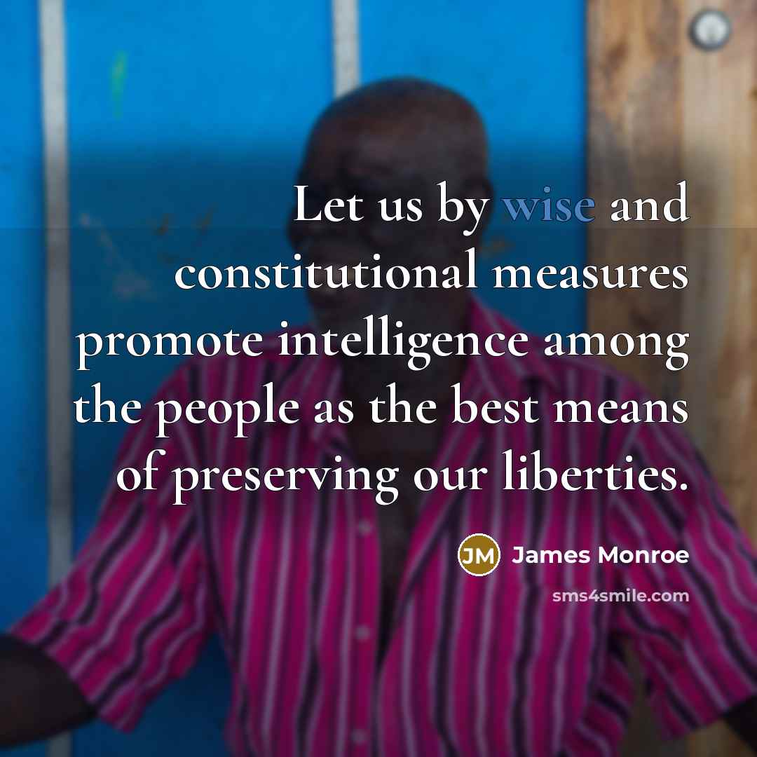“Let us by wise and constitutional measures promote intelligence among…” quote by James Monroe