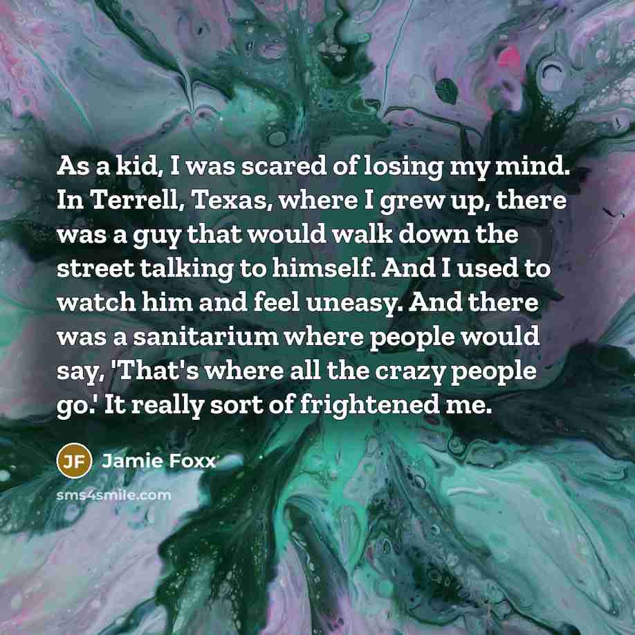 “As a kid, I was scared of losing my mind.…” quote by Jamie Foxx