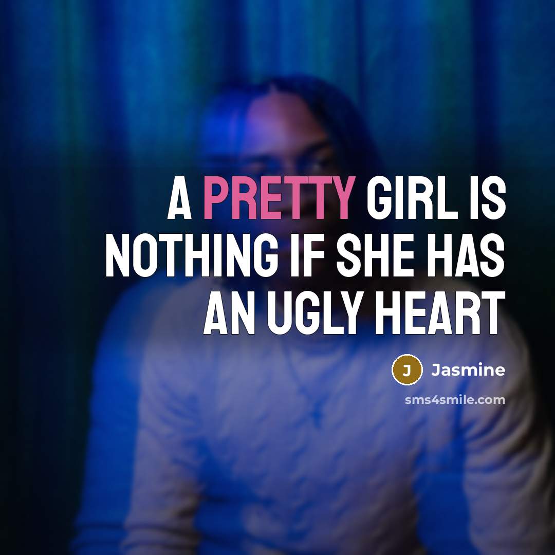 “A pretty girl is NOTHING if she has an ugly…” quote by Jasmine