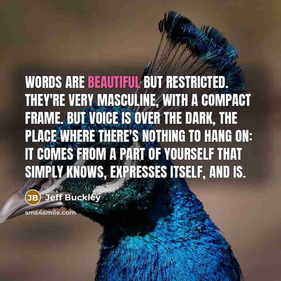 “Words are beautiful but restricted. They're very masculine, with a…” quote by Jeff Buckley