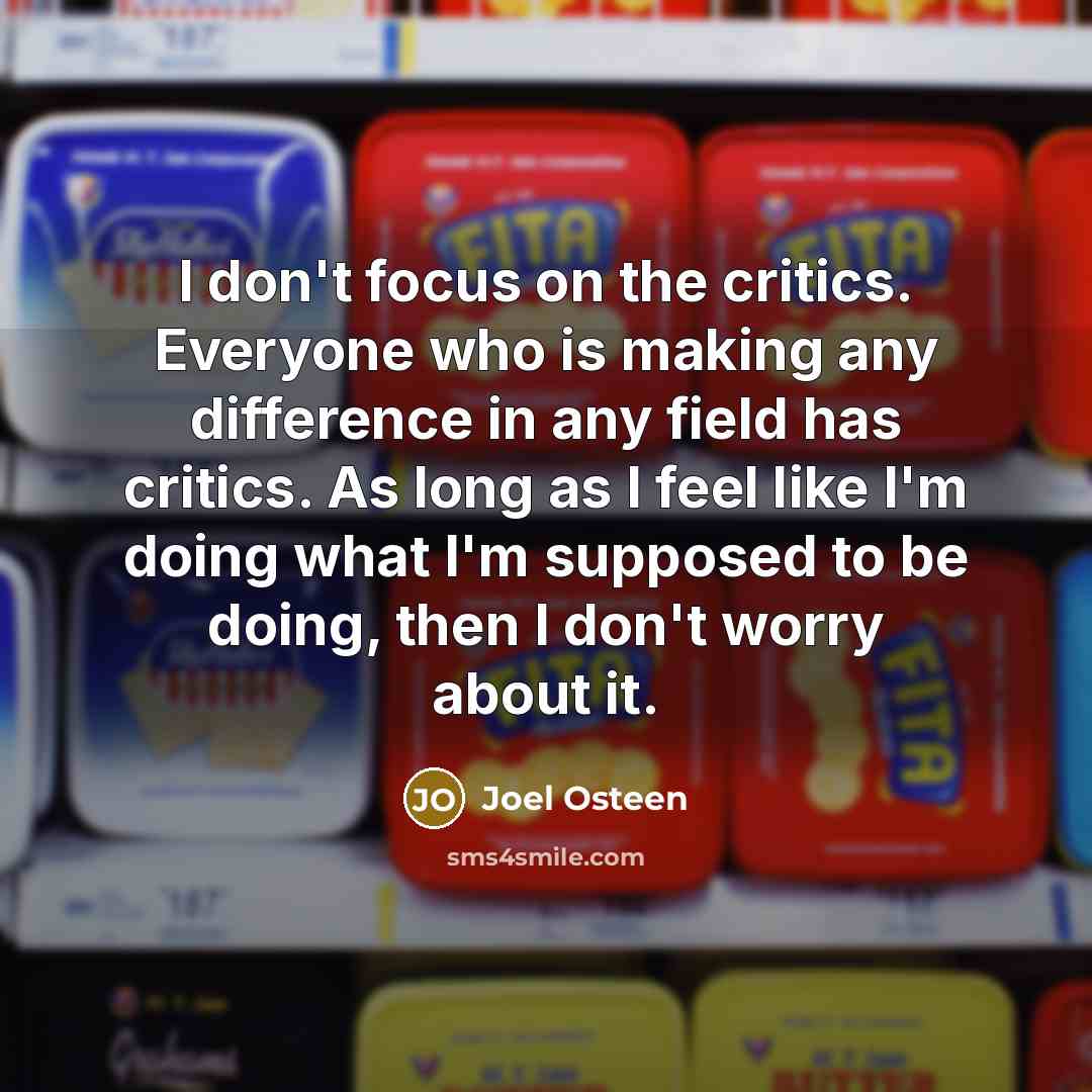 “I don't focus on the critics. Everyone who is making…” quote by Joel Osteen