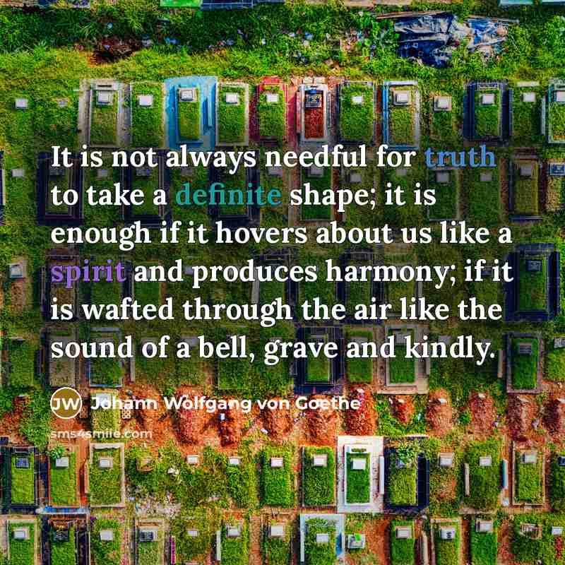 “It is not always needful for truth to take a…” quote by Johann Wolfgang von Goethe