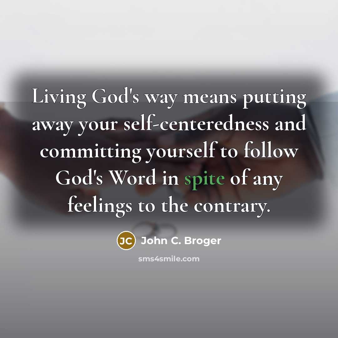 “Living God's way means putting away your self-centeredness and committing…” quote by John C. Broger