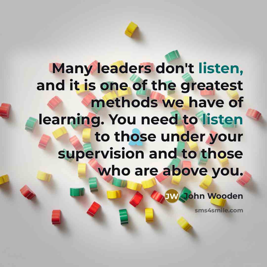 “Many leaders don't listen, and it is one of the…” quote by John Wooden
