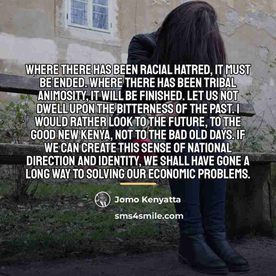 “Where there has been racial hatred, it must be ended.…” quote by Jomo Kenyatta