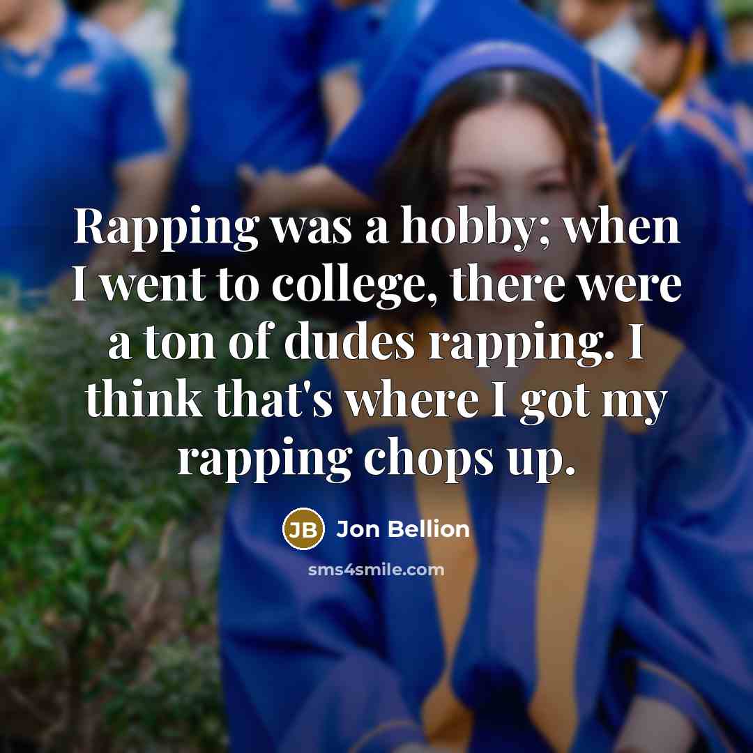 “Rapping was a hobby; when I went to college, there…” quote by Jon Bellion