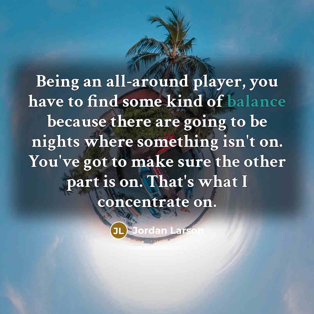 “Being an all-around player, you have to find some kind…” quote by Jordan Larson