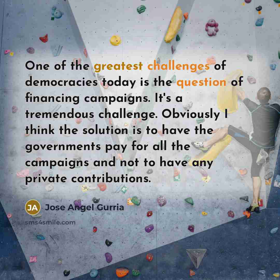 “One of the greatest challenges of democracies today is the…” quote by Jose Angel Gurria