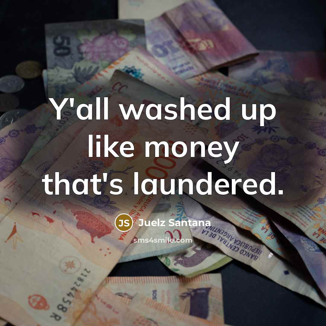 “Y'all washed up like money that's laundered.…” quote by Juelz Santana