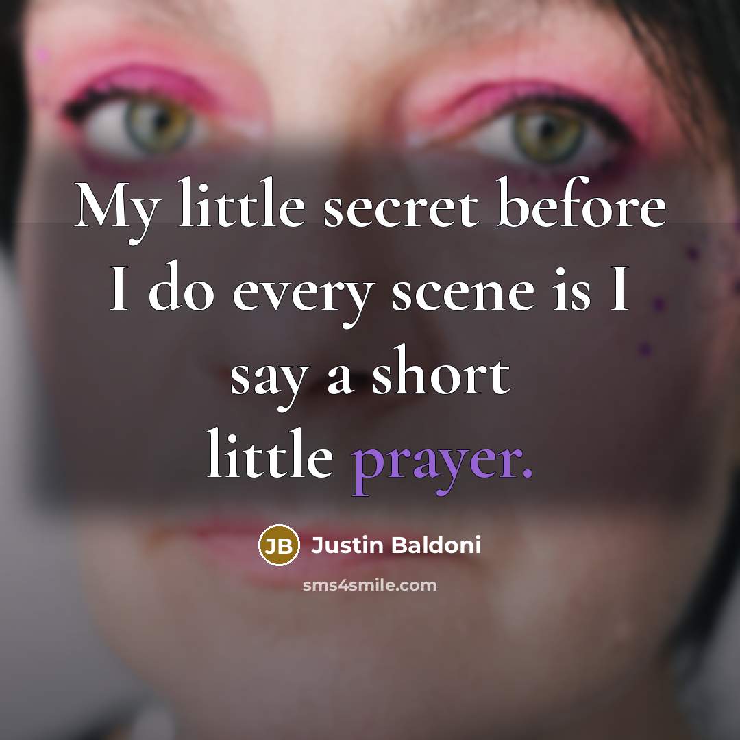 “My little secret before I do every scene is I…” quote by Justin Baldoni