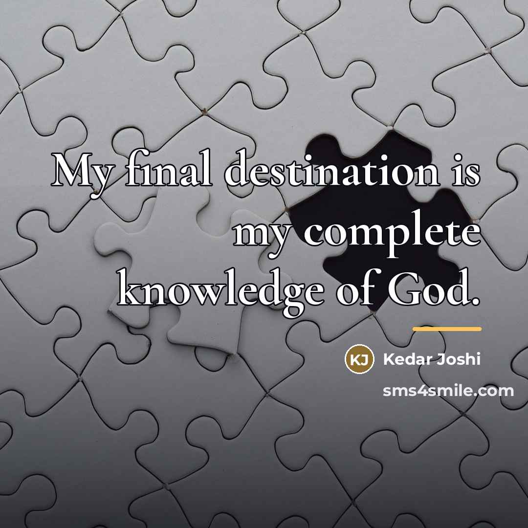 “My final destination is my complete knowledge of God.…” quote by Kedar Joshi