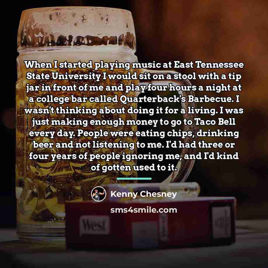 “When I started playing music at East Tennessee State University…” quote by Kenny Chesney