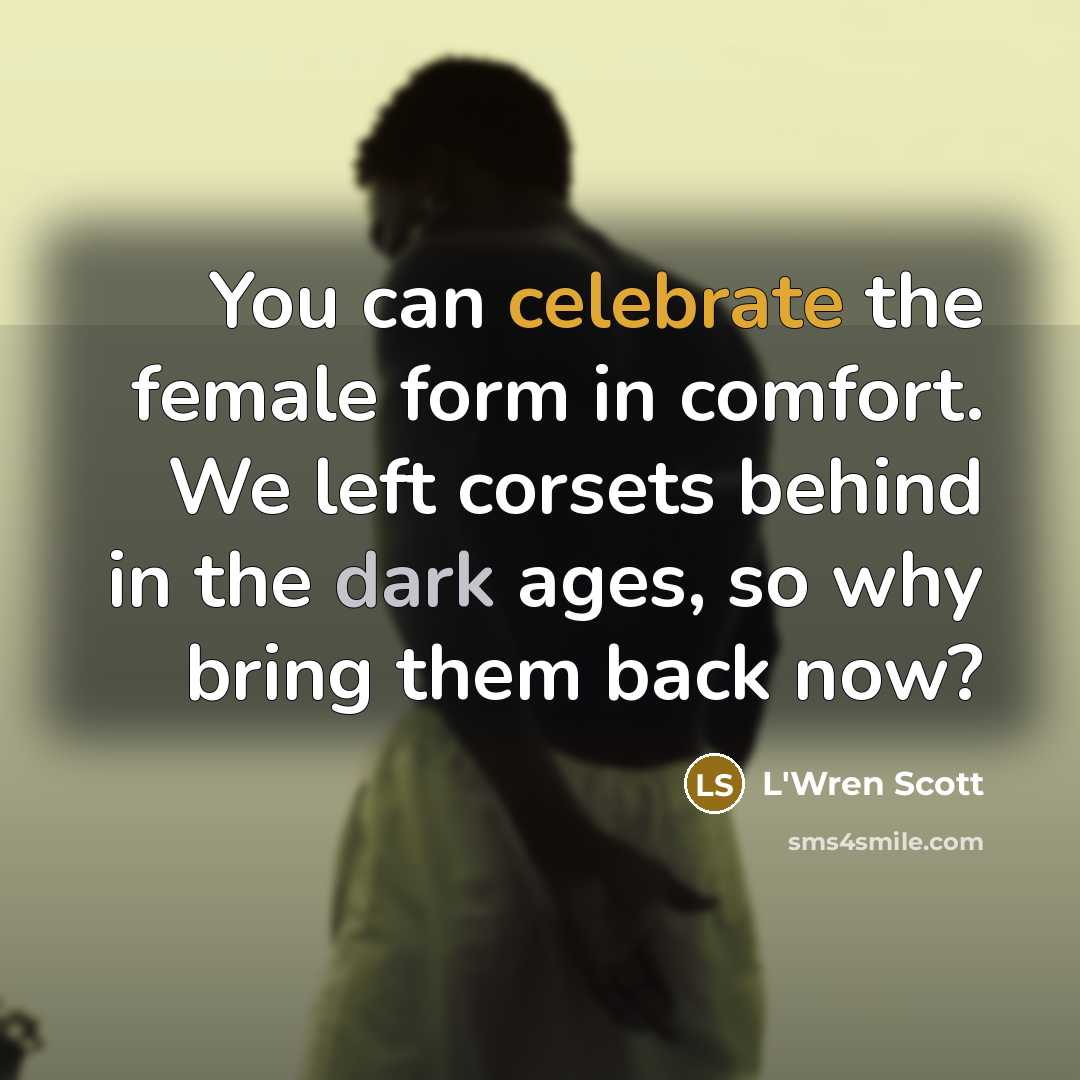 “You can celebrate the female form in comfort. We left…” quote by L'Wren Scott