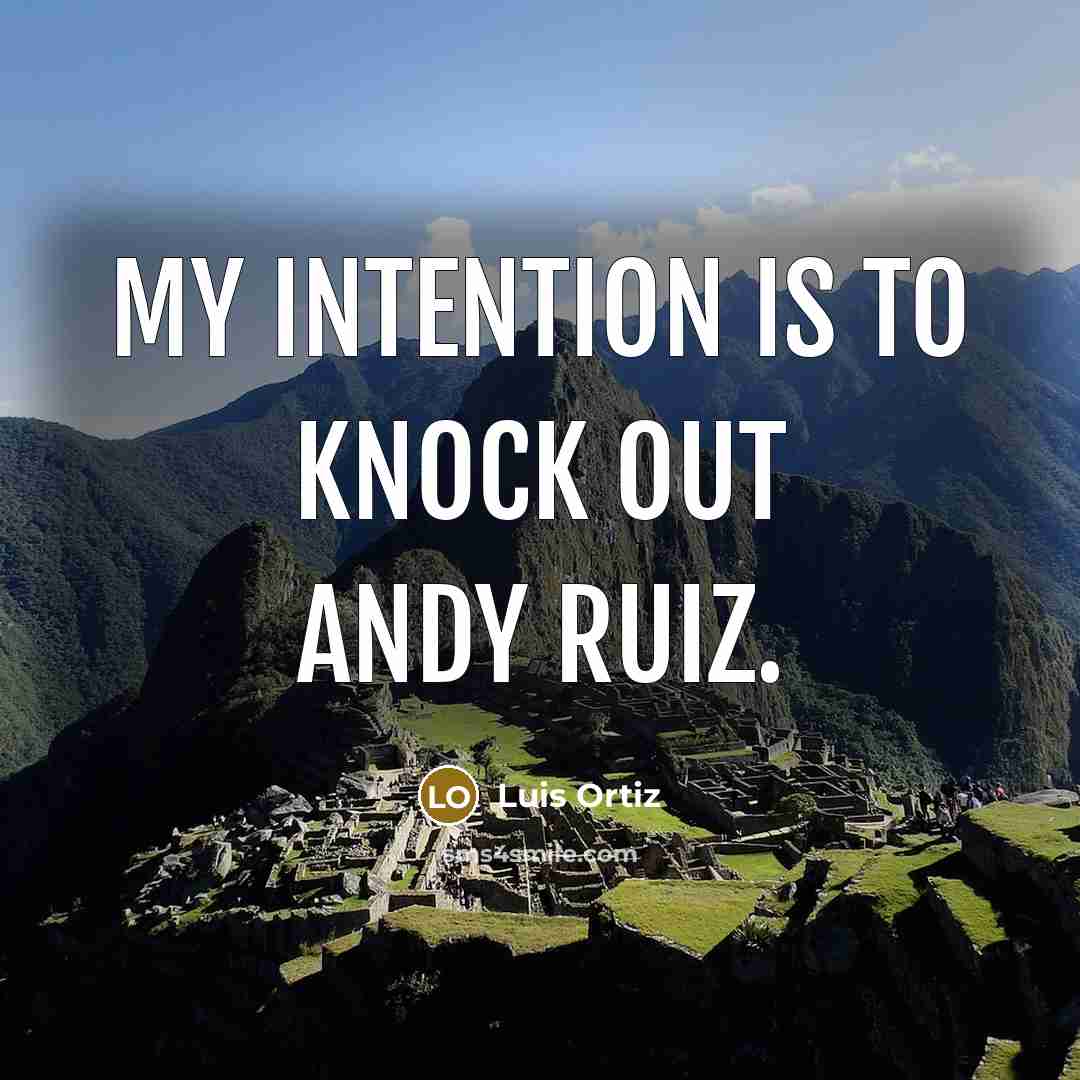 “My intention is to knock out Andy Ruiz.…” quote by Luis Ortiz
