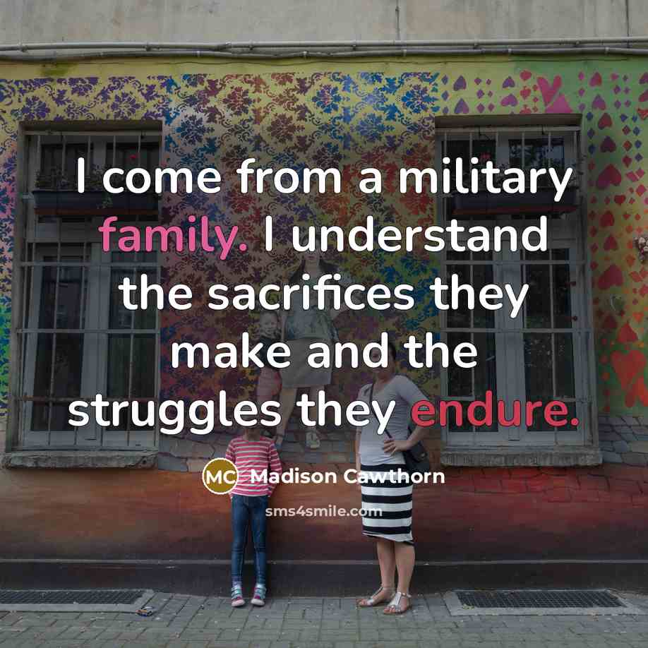 “I come from a military family. I understand the sacrifices…” quote by Madison Cawthorn