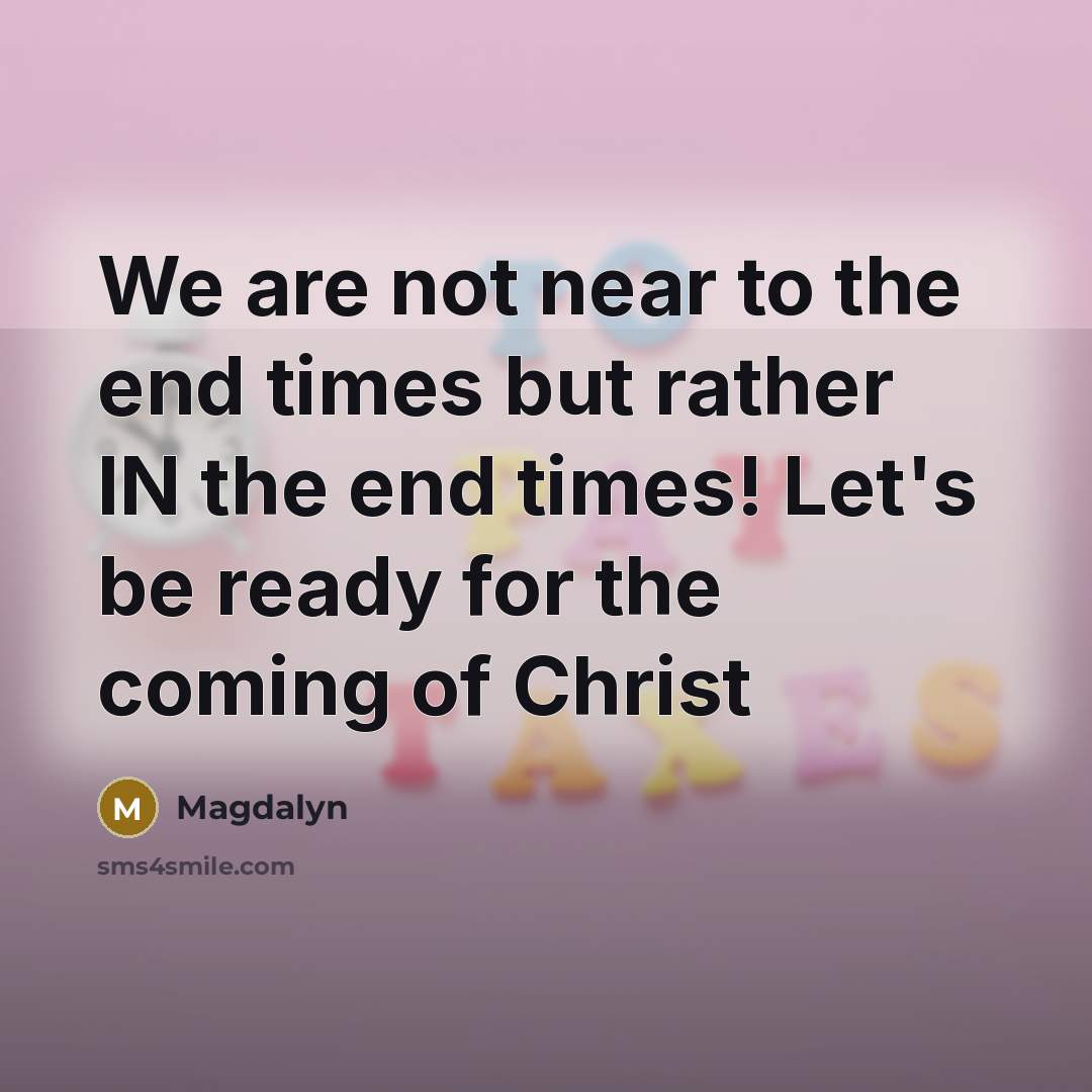 “We are not near to the end times but rather…” quote by Magdalyn