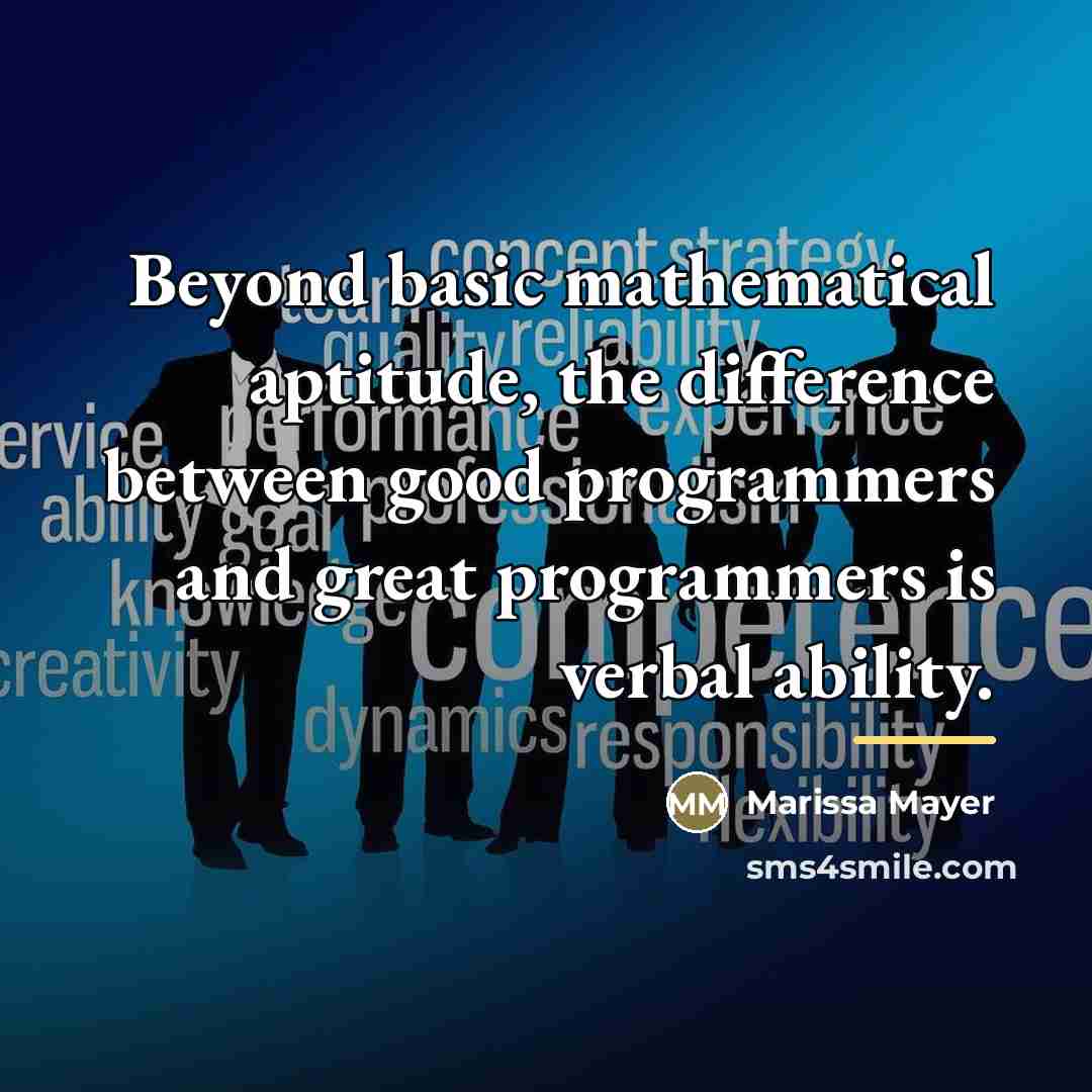 “Beyond basic mathematical aptitude, the difference between good programmers and…” quote by Marissa Mayer