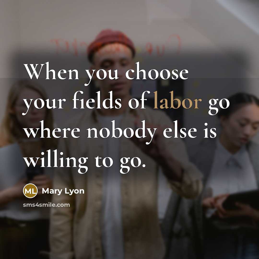 “When you choose your fields of labor go where nobody…” quote by Mary Lyon