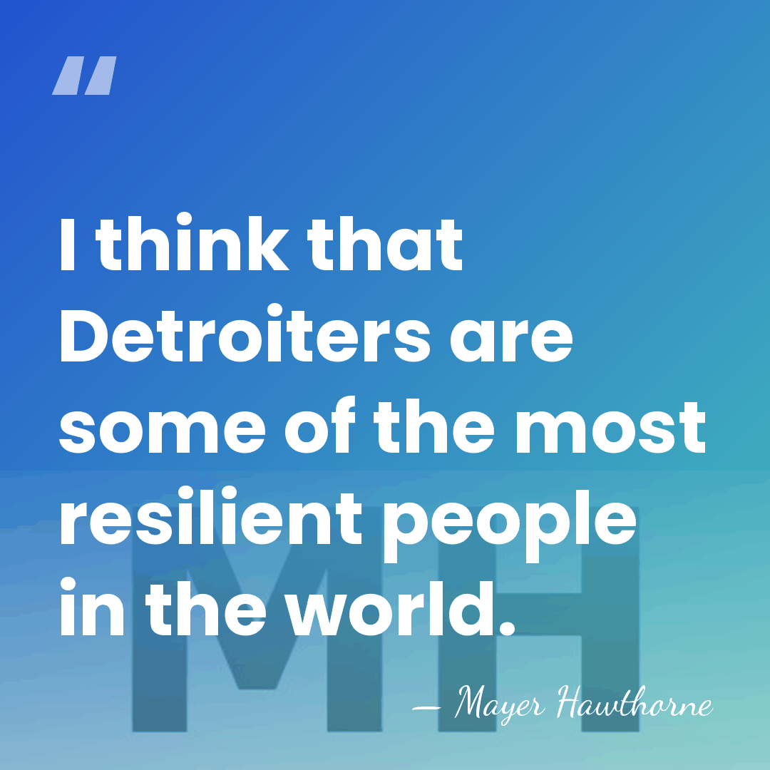 I think that Detroiters are some of the most resilient people in&hellip; - Mayer Hawthorne