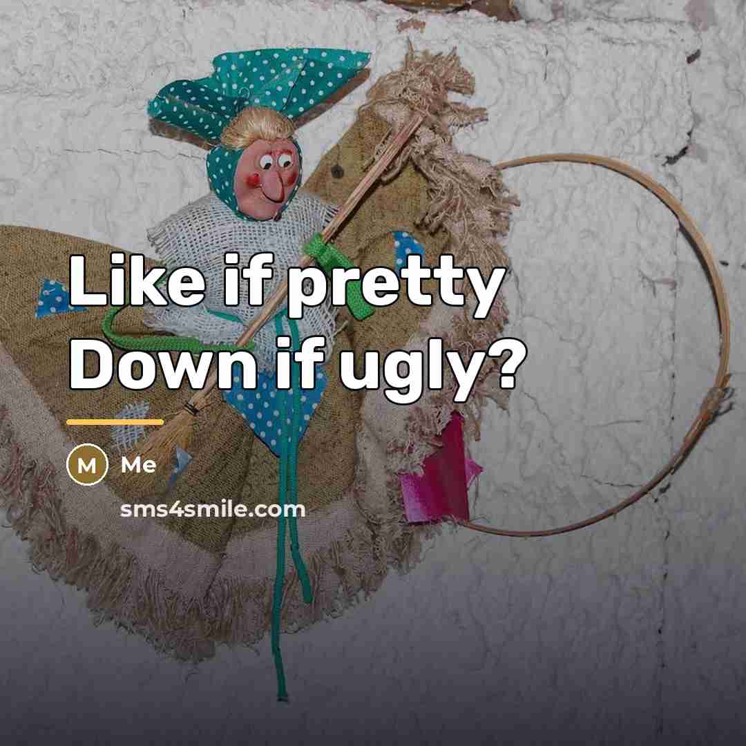 “Like if pretty Down if ugly?…” quote by Me