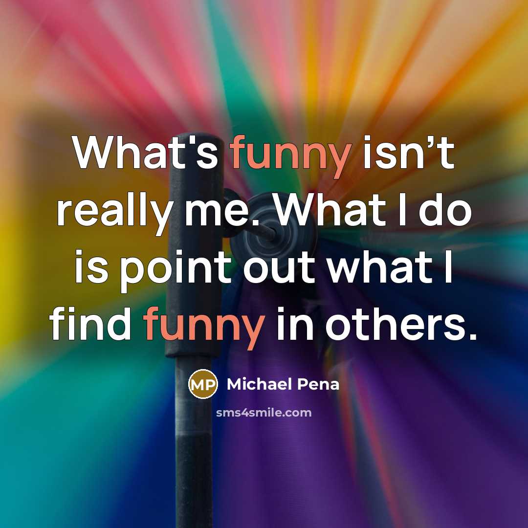 “What's funny isn't really me. What I do is point…” quote by Michael Pena