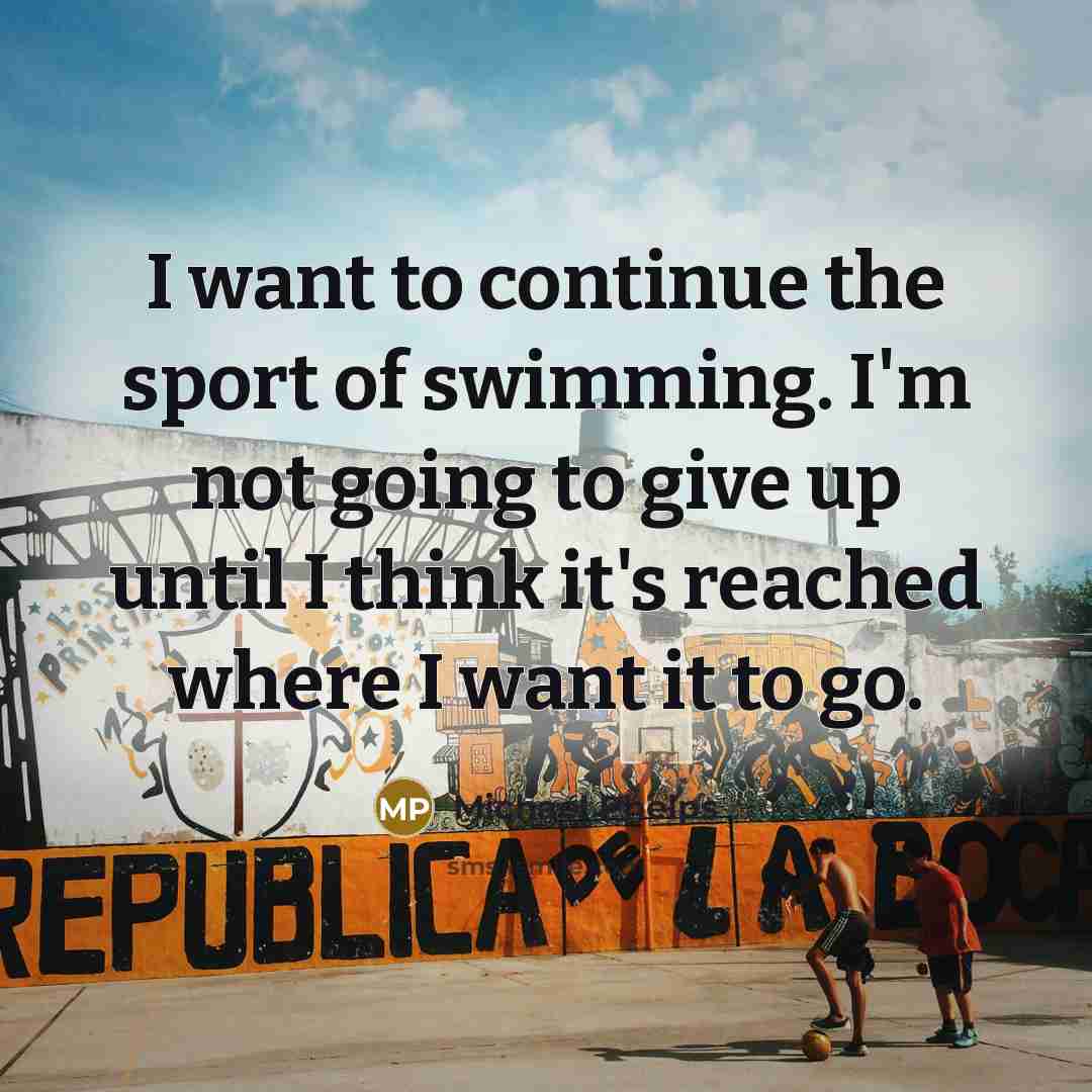 “I want to continue the sport of swimming. I'm not…” quote by Michael Phelps