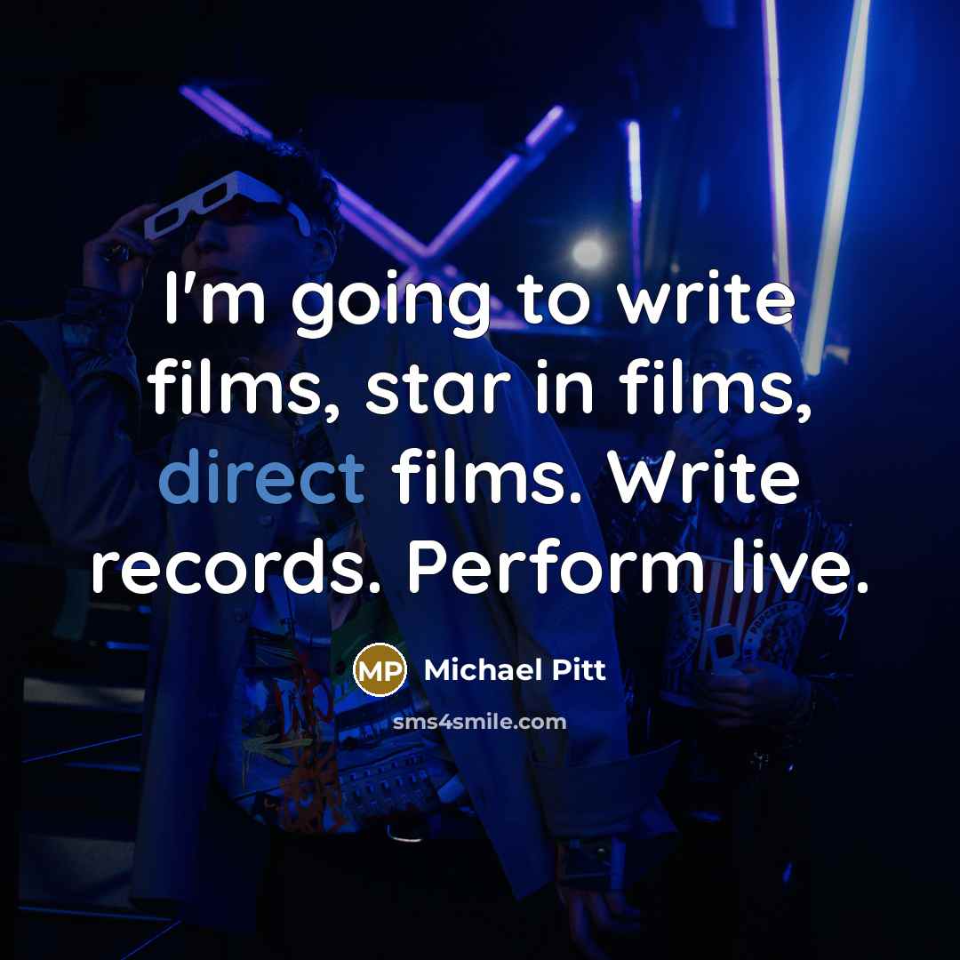 “I'm going to write films, star in films, direct films.…” quote by Michael Pitt